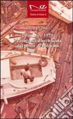 25 ottobre 1973. La tragedia dimenticata del porto di Palermo