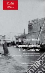 Appuntamento a la Goulette. Le assenze senza ritorno dei 150.000 emigrati italiani in Tunisia libro