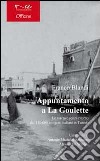 Appuntamento a la Goulette. Le assenze senza ritorno dei 150.000 emigrati italiani in Tunisia libro di Blandi Franco