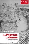 La Palermo delle donne. Guida a percorsi di altro genere libro