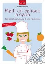 Metti un celiaco a cena. Fantasie COOLinarie di uno forno star libro