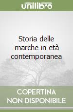 Storia delle marche in età contemporanea libro