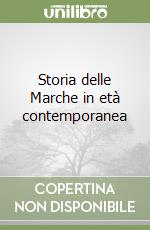 Storia delle Marche in età contemporanea libro