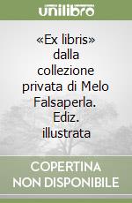 «Ex libris» dalla collezione privata di Melo Falsaperla. Ediz. illustrata libro