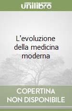 L'evoluzione della medicina moderna libro