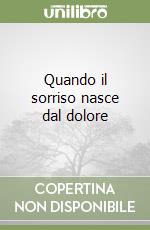 Quando il sorriso nasce dal dolore libro