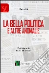 La bella politica e altre anomalie libro