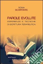 Parole evolute. Esperienze e tecniche di scrittura terapeutica libro