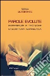 Parole evolute. Esperienze e tecniche di scrittura terapeutica libro di Scarpante Sonia