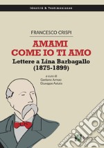 Amami come io ti amo. Lettere a Lina Barbagallo (1875-1899)