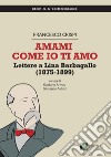 Amami come io ti amo. Lettere a Lina Barbagallo (1875-1899) libro