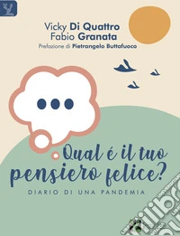 Qual è il tuo pensiero felice? Diario di una pandemia libro