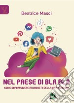 Nel paese di Bla Bla. Come sopravvivere ai cinguettii della vita moderna libro