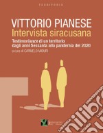 Vittorio Pianese, intervista siracusana. Testimonianze di un territorio dagli anni Sessanta alla pandemia del 2020 libro