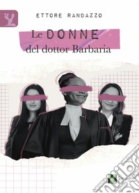 Le donne del dottor Barbaria libro