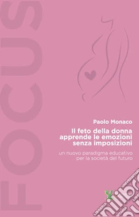 Il feto della donna apprende le emozioni senza imposizioni libro