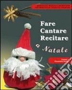 Fare cantare recitare a Natale. Con CD-ROM libro