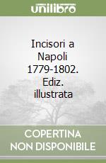 Incisori a Napoli 1779-1802. Ediz. illustrata