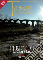 Ferento. La Città silente. Ediz. illustrata libro