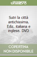 Sutri la città antichissima. Ediz. italiana e inglese. DVD libro