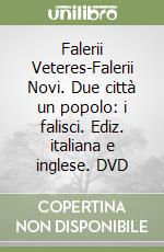 Falerii Veteres-Falerii Novi. Due città un popolo: i falisci. Ediz. italiana e inglese. DVD libro