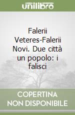 Falerii Veteres-Falerii Novi. Due città un popolo: i falisci libro