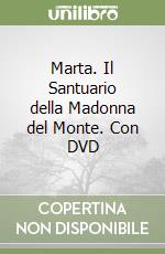 Marta. Il Santuario della Madonna del Monte. Con DVD libro