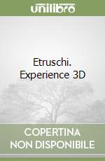 Etruschi. Experience 3D libro