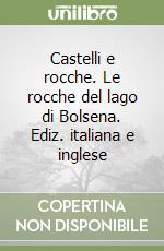 Castelli e rocche. Le rocche del lago di Bolsena. Ediz. italiana e inglese libro