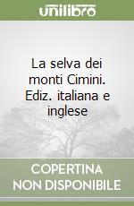 La selva dei monti Cimini. Ediz. italiana e inglese