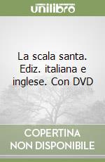 La scala santa. Ediz. italiana e inglese. Con DVD libro