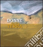 Donne della terra. Ediz. illustrata libro