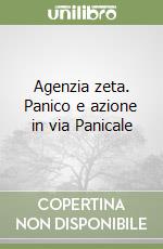 Agenzia zeta. Panico e azione in via Panicale libro