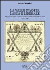 La Valle d'Aosta laica e liberale. Antagonismo politico e anticlericalismo nell'età della Restaurazione libro