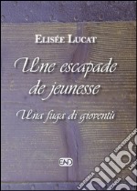 Une escapade de jeunesse-Una fuga di gioventù. Ediz. bilingue libro