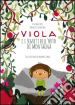 Viola e i segreti dell'orto di montagna. Ediz. illustrata