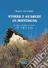 Vivere e guarire in montagna. Piante animali e cose della Valle d'Aosta libro