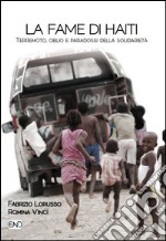 La fame di Haiti. Terremoto, oblio e paradossi della solidarietà libro