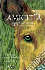 De amicitia. Storie di cani adottati e dei loro amici umani libro