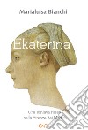 Ekaterina. Una schiava russa nella Firenze dei Medici libro