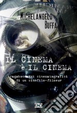 Il cinema è il cinema. Vagabondaggi cinematografici di un cinefilo-filmeur