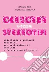 Crescere senza stereotipi. Esperienze e percorsi educativi per contrastare il sessismo e la violenza di genere libro di Rosi Viviana Schiavon Francesca