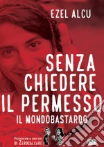 Senza chiedere il permesso. Il mondobastardo libro