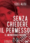 Senza chiedere il permesso. Il mondobastardo libro