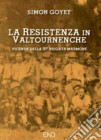 La Resistenza in Valtournenche. Vicende della 101ª brigata Marmore libro