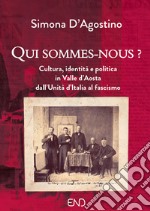 Qui sommes-nous? Cultura, identità e politica in Valle d'Aosta dall'Unità d'Italia al fascismo