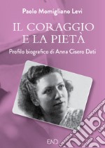 Il coraggio e la pietà. Profilo biografico di Anna Cisero Dati libro