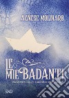 Le mie badanti. Undici storie di incontri straordinariamente normali libro