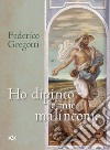 Ho dipinto le mie malinconie libro di Gregotti Federico