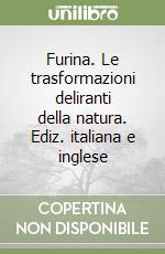 Furina. Le trasformazioni deliranti della natura. Ediz. italiana e inglese libro